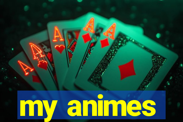 my animes